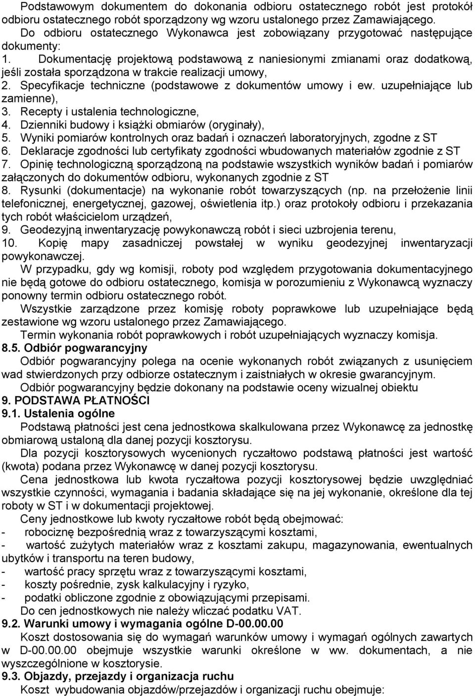 Dokumentację projektową podstawową z naniesionymi zmianami oraz dodatkową, jeśli została sporządzona w trakcie realizacji umowy, 2. Specyfikacje techniczne (podstawowe z dokumentów umowy i ew.
