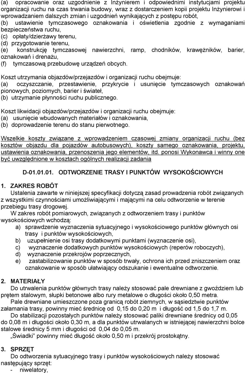 terenu, (e) konstrukcję tymczasowej nawierzchni, ramp, chodników, krawężników, barier, oznakowań i drenażu, (f) tymczasową przebudowę urządzeń obcych.
