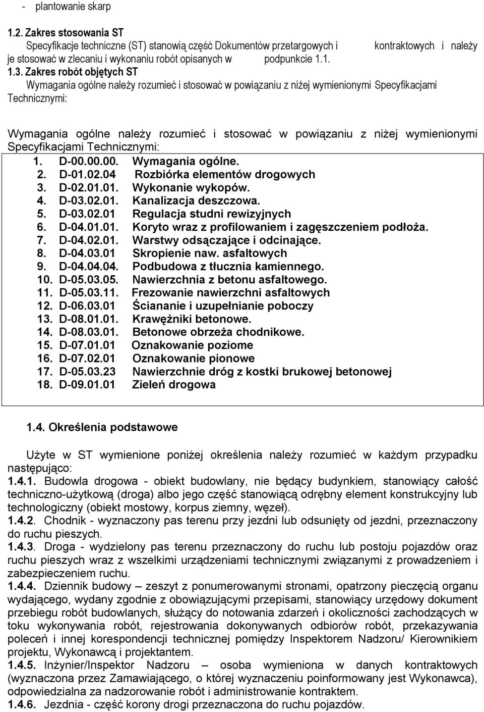 Zakres robót objętych ST Wymagania ogólne należy rozumieć i stosować w powiązaniu z niżej wymienionymi Specyfikacjami Technicznymi: Wymagania ogólne należy rozumieć i stosować w powiązaniu z niżej