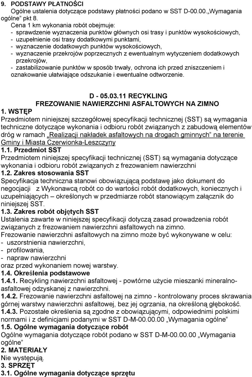 wysokościowych, - wyznaczenie przekrojów poprzecznych z ewentualnym wytyczeniem dodatkowych przekrojów, - zastabilizowanie punktów w sposób trwały, ochrona ich przed zniszczeniem i oznakowanie