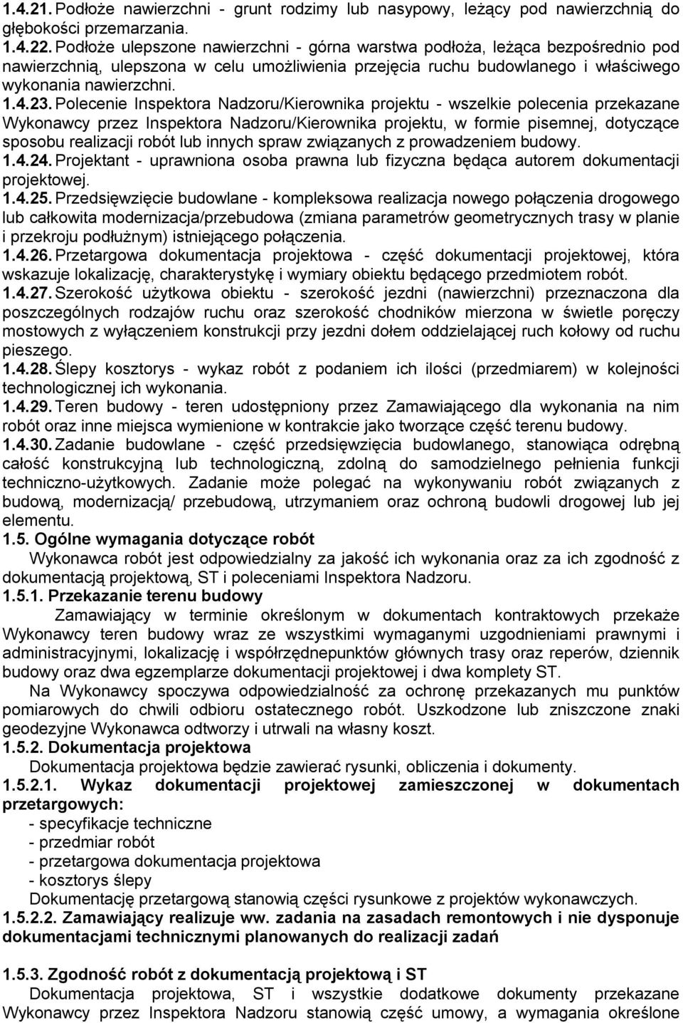 Polecenie Inspektora Nadzoru/Kierownika projektu - wszelkie polecenia przekazane Wykonawcy przez Inspektora Nadzoru/Kierownika projektu, w formie pisemnej, dotyczące sposobu realizacji robót lub