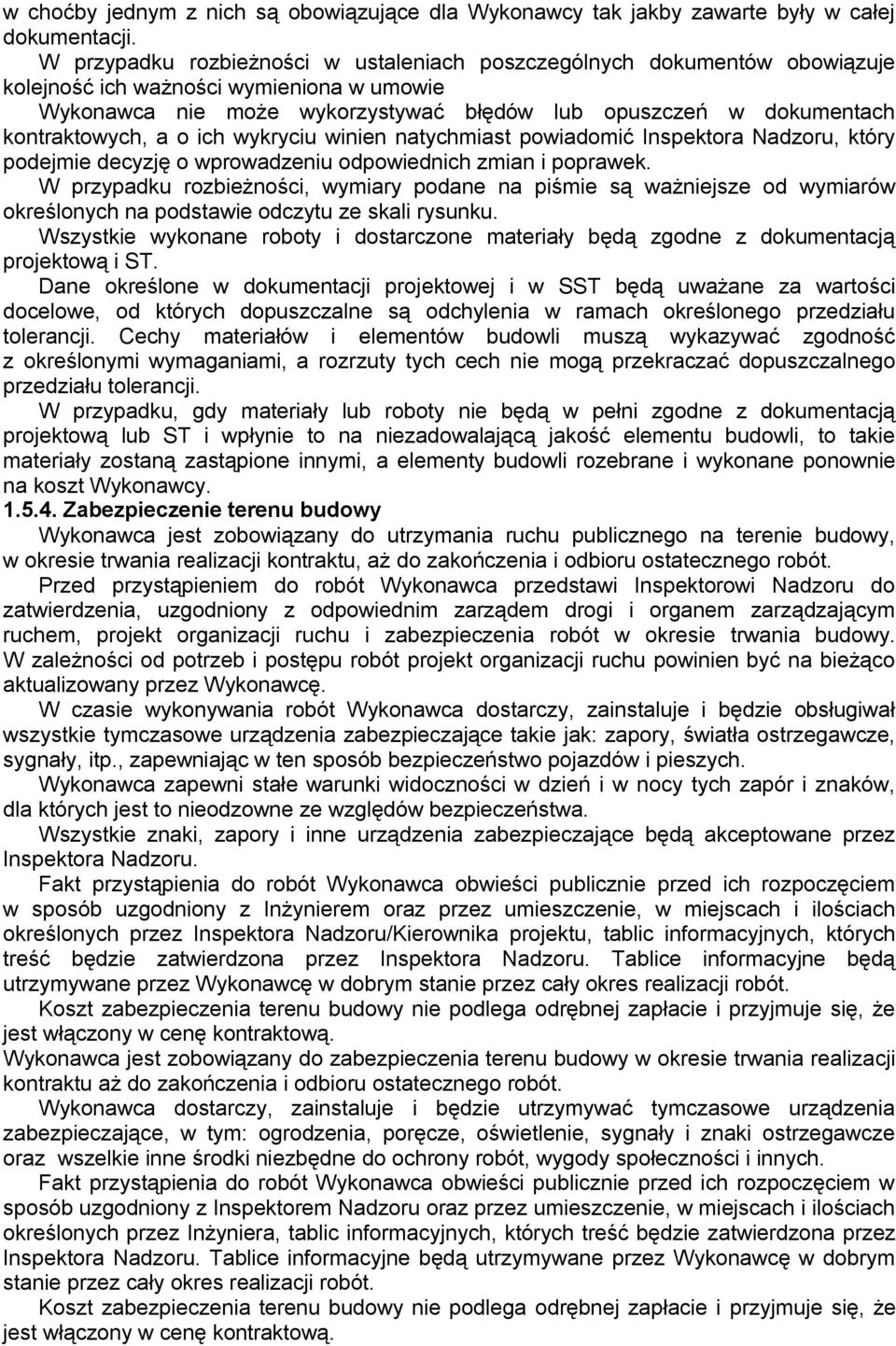 kontraktowych, a o ich wykryciu winien natychmiast powiadomić Inspektora Nadzoru, który podejmie decyzję o wprowadzeniu odpowiednich zmian i poprawek.
