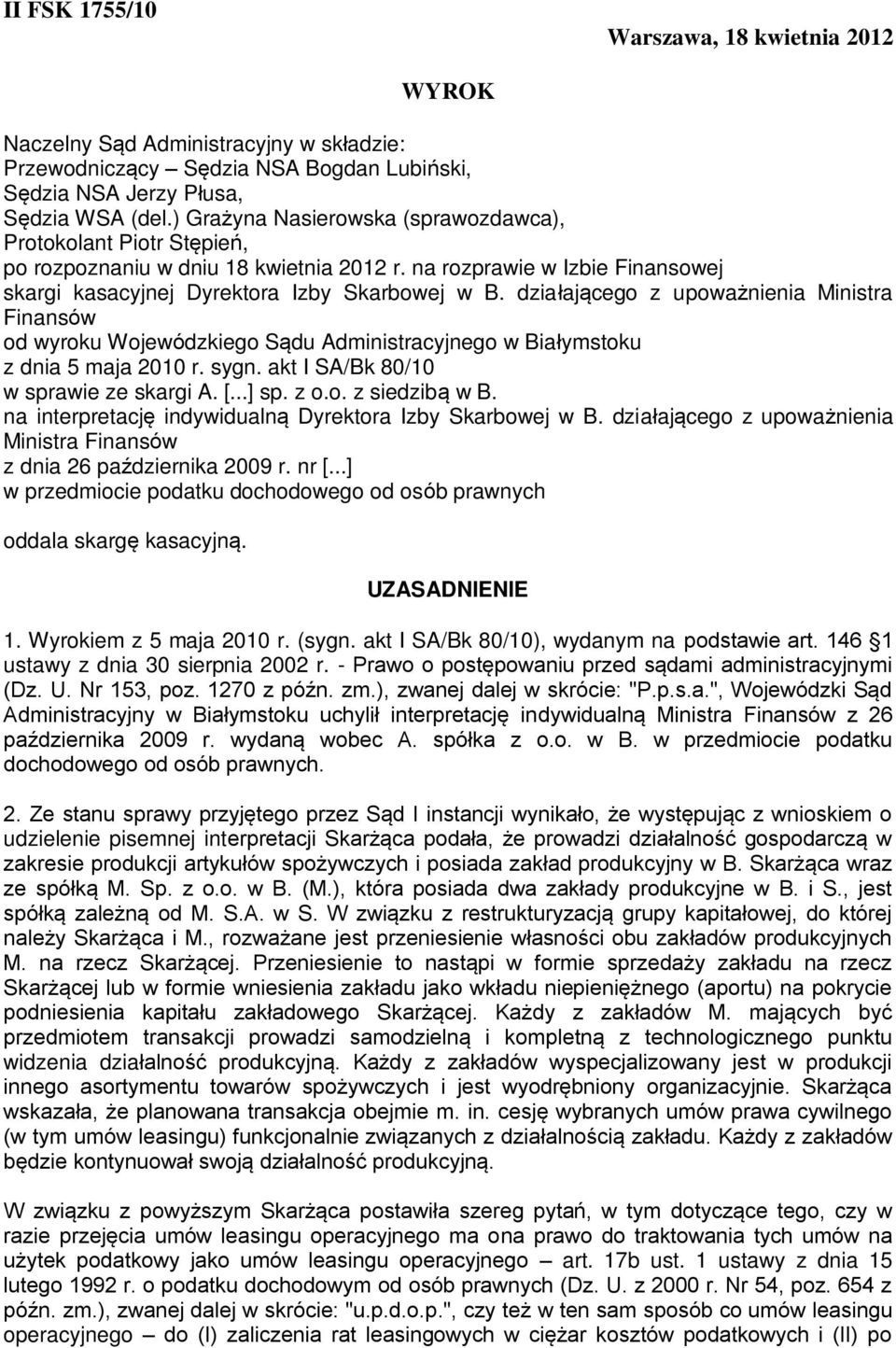 działającego z upoważnienia Ministra Finansów od wyroku Wojewódzkiego Sądu Administracyjnego w Białymstoku z dnia 5 maja 2010 r. sygn. akt I SA/Bk 80/10 w sprawie ze skargi A. [...] sp. z o.o. z siedzibą w B.