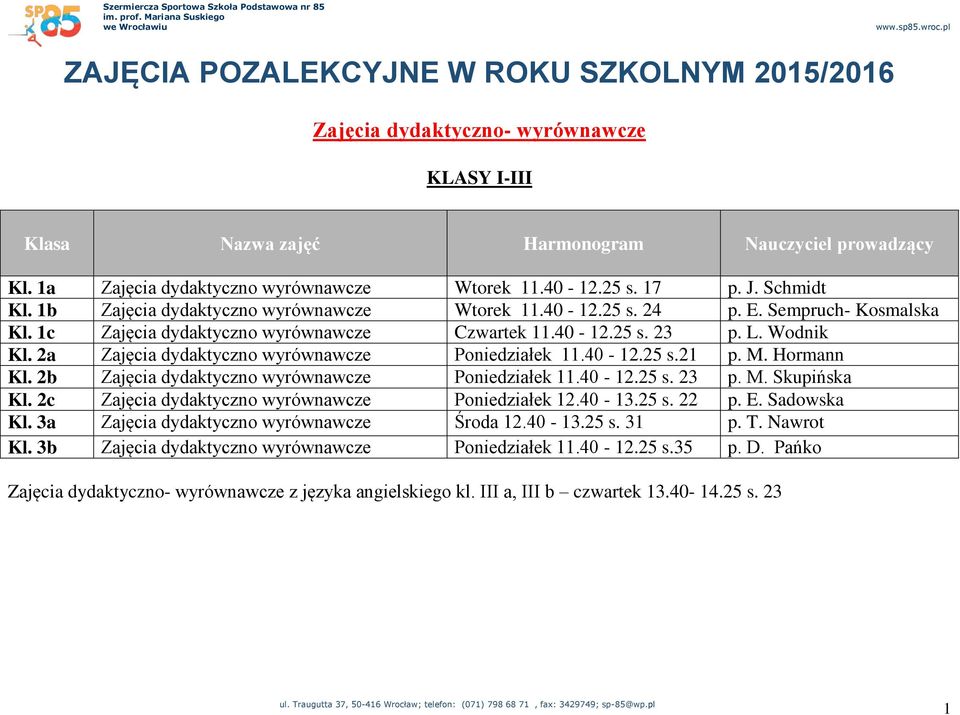 2a Zajęcia dydaktyczno wyrównawcze Poniedziałek 11.40-12.25 s.21 p. M. Hormann Kl. 2b Zajęcia dydaktyczno wyrównawcze Poniedziałek 11.40-12.25 s. 23 p. M. Skupińska Kl.