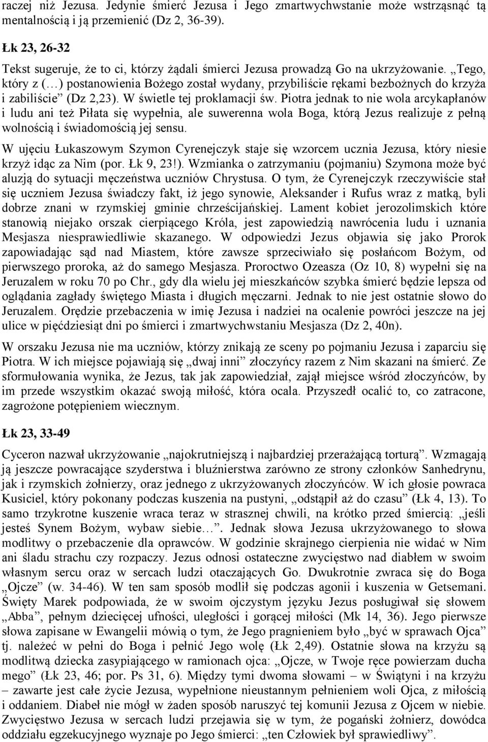 Tego, który z ( ) postanowienia Bożego został wydany, przybiliście rękami bezbożnych do krzyża i zabiliście (Dz 2,23). W świetle tej proklamacji św.