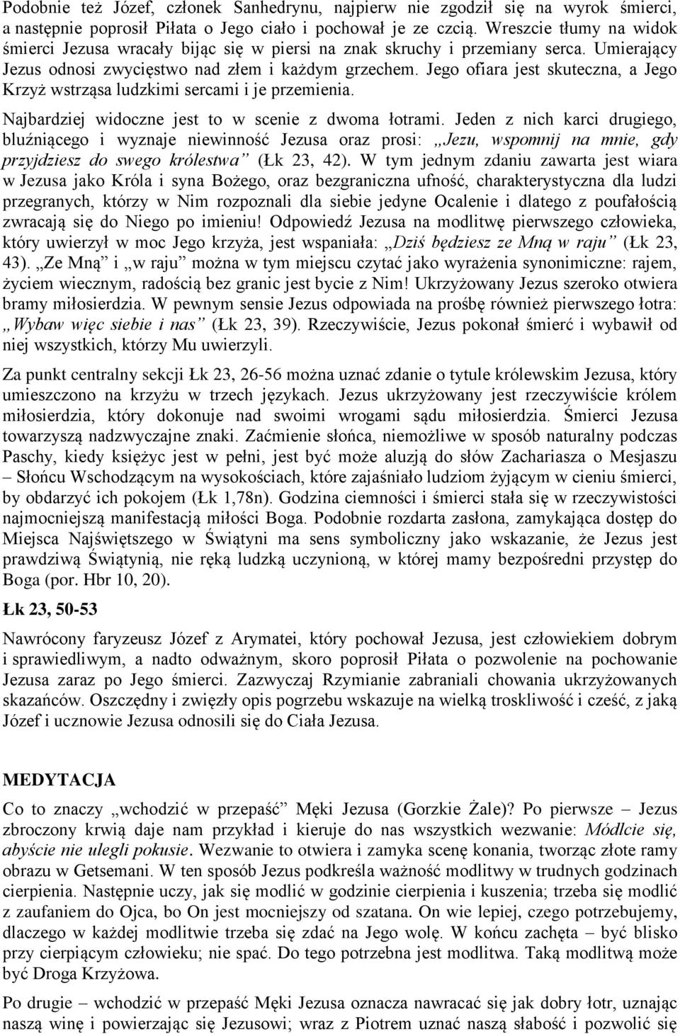 Jego ofiara jest skuteczna, a Jego Krzyż wstrząsa ludzkimi sercami i je przemienia. Najbardziej widoczne jest to w scenie z dwoma łotrami.