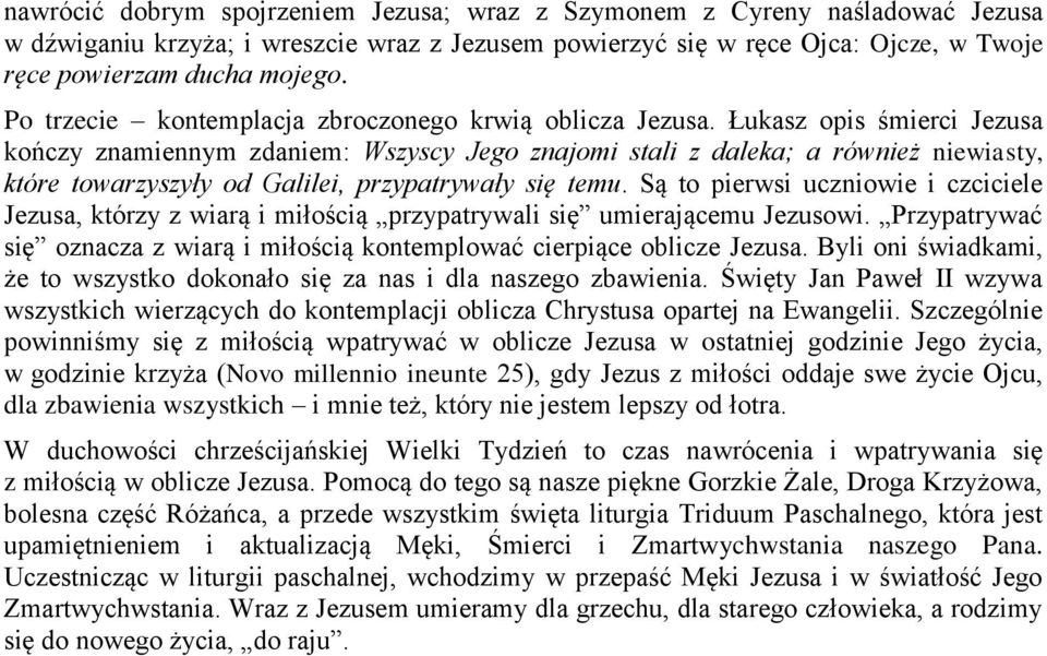 Łukasz opis śmierci Jezusa kończy znamiennym zdaniem: Wszyscy Jego znajomi stali z daleka; a również niewiasty, które towarzyszyły od Galilei, przypatrywały się temu.