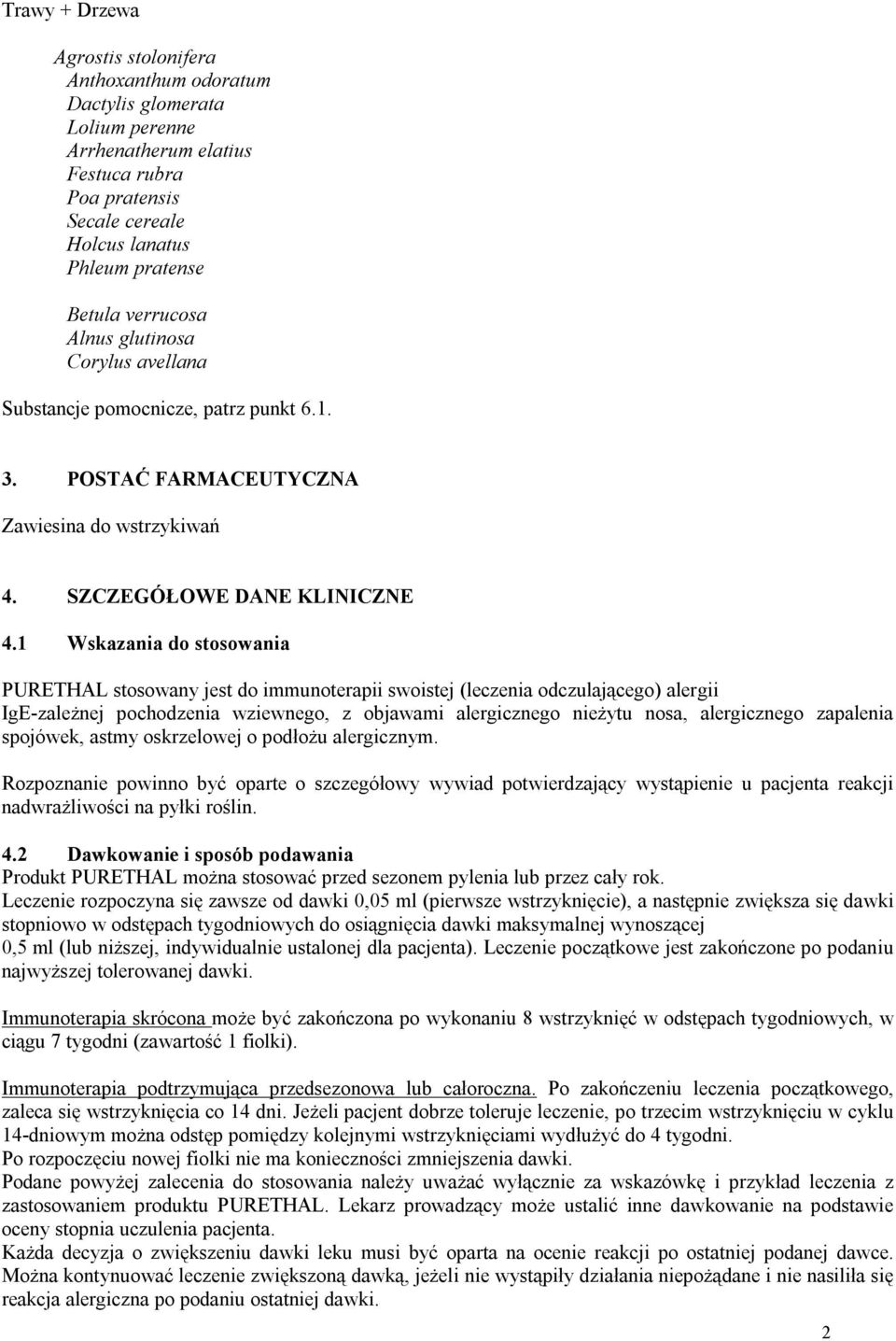 1 Wskazania do stosowania PURETHAL stosowany jest do immunoterapii swoistej (leczenia odczulającego) alergii IgE-zależnej pochodzenia wziewnego, z objawami alergicznego nieżytu nosa, alergicznego