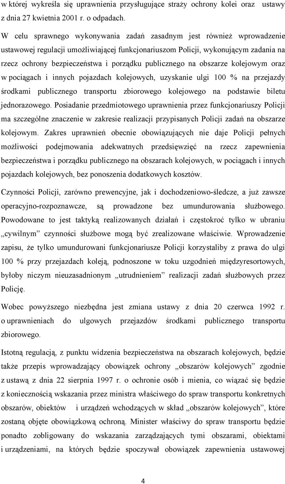 publicznego na obszarze kolejowym oraz w pociągach i innych pojazdach kolejowych, uzyskanie ulgi 100 % na przejazdy środkami publicznego transportu zbiorowego kolejowego na podstawie biletu