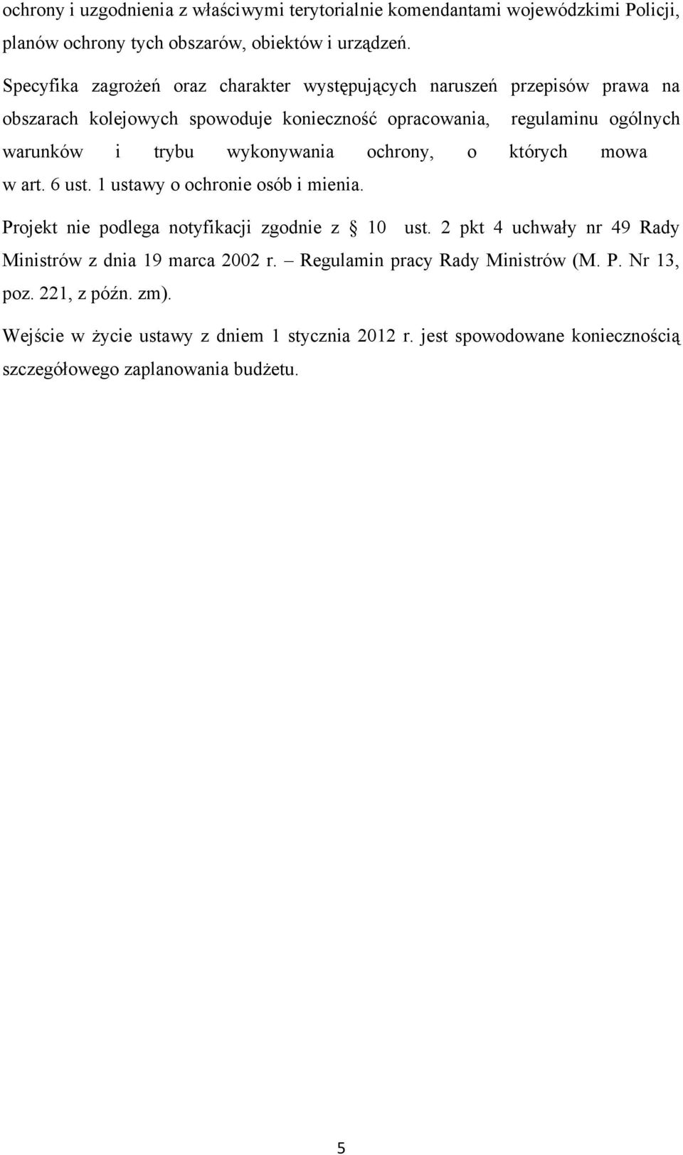 wykonywania ochrony, o których mowa w art. 6 ust. 1 ustawy o ochronie osób i mienia. Projekt nie podlega notyfikacji zgodnie z 10 ust.