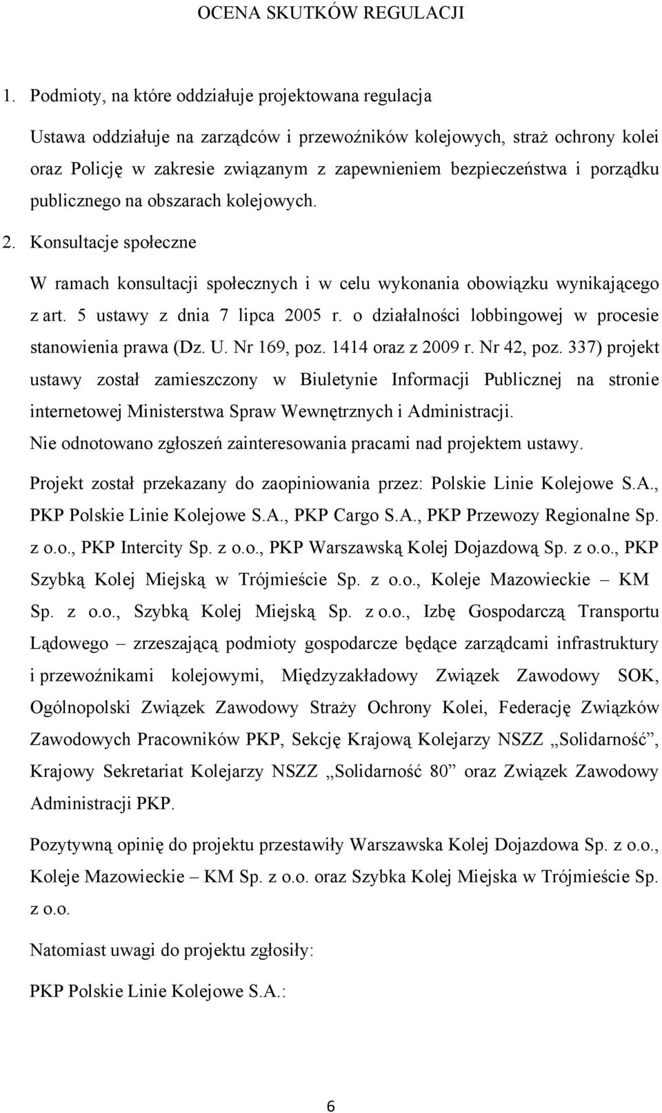 porządku publicznego na obszarach kolejowych. 2. Konsultacje społeczne W ramach konsultacji społecznych i w celu wykonania obowiązku wynikającego z art. 5 ustawy z dnia 7 lipca 2005 r.
