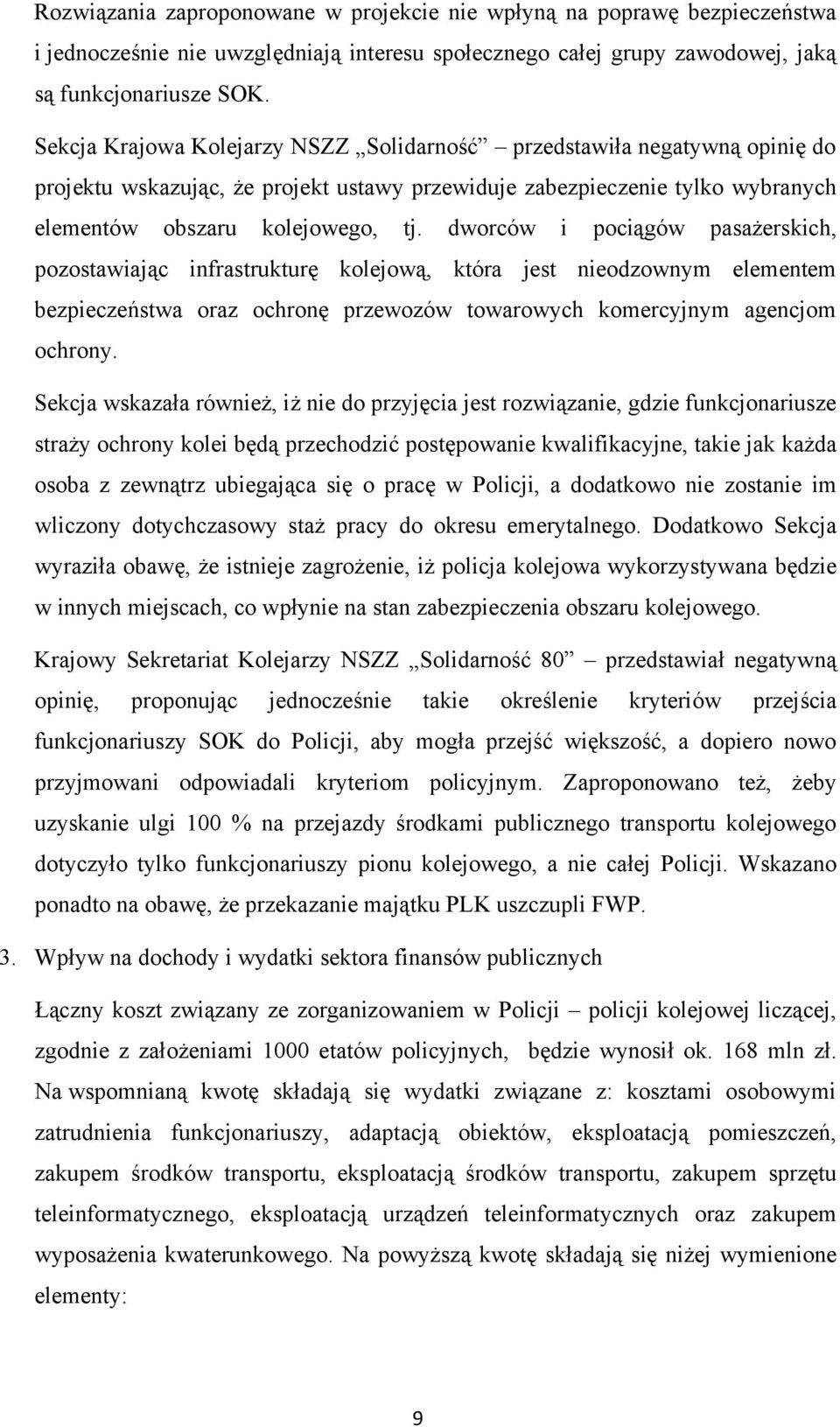 dworców i pociągów pasażerskich, pozostawiając infrastrukturę kolejową, która jest nieodzownym elementem bezpieczeństwa oraz ochronę przewozów towarowych komercyjnym agencjom ochrony.