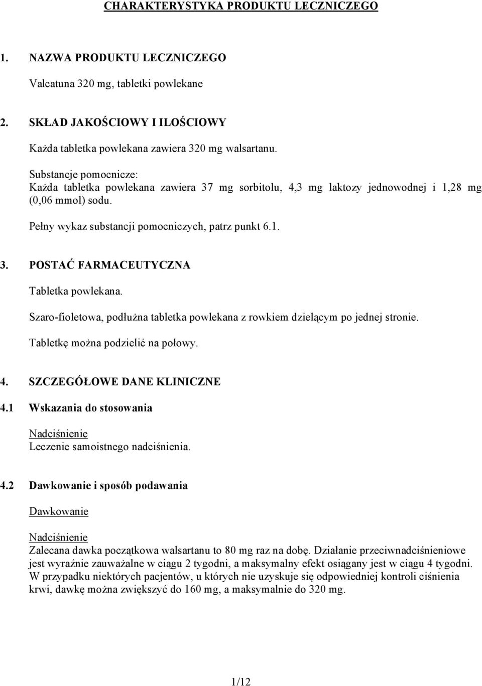 Szaro-fioletowa, podłużna tabletka powlekana z rowkiem dzielącym po jednej stronie. Tabletkę można podzielić na połowy. 4. SZCZEGÓŁOWE DANE KLINICZNE 4.