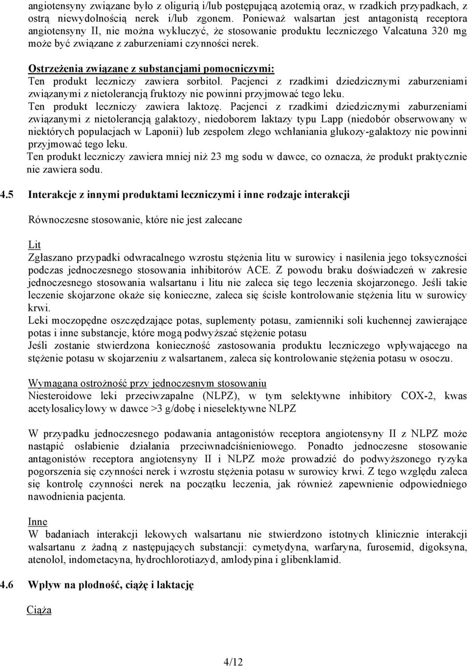 Ostrzeżenia związane z substancjami pomocniczymi: Ten produkt leczniczy zawiera sorbitol.