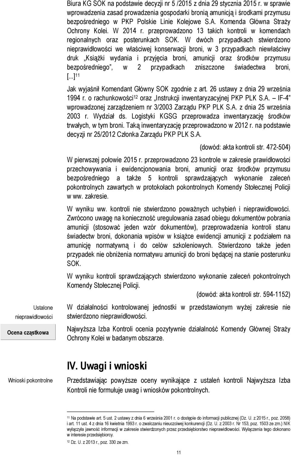 przeprowadzono 13 takich kontroli w komendach regionalnych oraz posterunkach SOK.