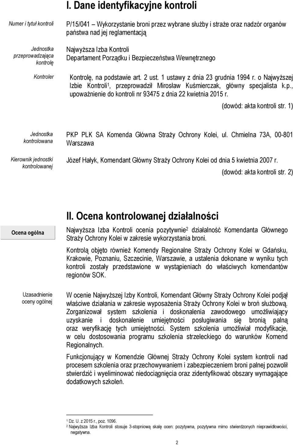 o Najwyższej Izbie Kontroli 1, przeprowadził Mirosław Kuśmierczak, główny specjalista k.p., upoważnienie do kontroli nr 93475 z dnia 22 kwietnia 2015 r. (dowód: akta kontroli str.