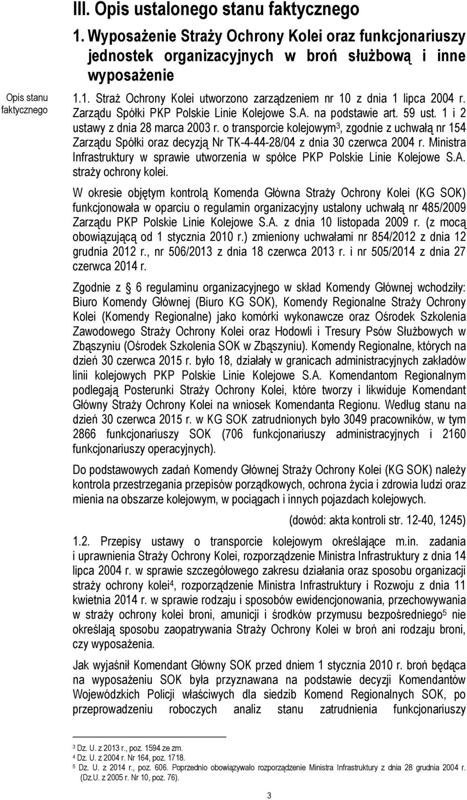 o transporcie kolejowym 3, zgodnie z uchwałą nr 154 Zarządu Spółki oraz decyzją Nr TK-4-44-28/04 z dnia 30 czerwca 2004 r.