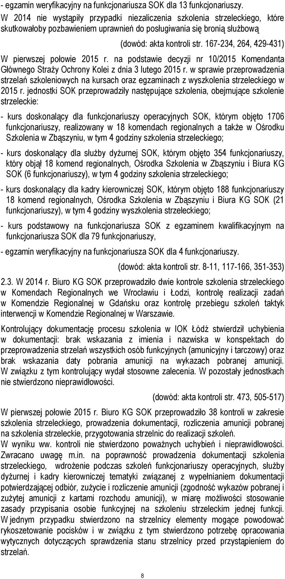 167-234, 264, 429-431) W pierwszej połowie 2015 r. na podstawie decyzji nr 10/2015 Komendanta Głównego Straży Ochrony Kolei z dnia 3 lutego 2015 r.