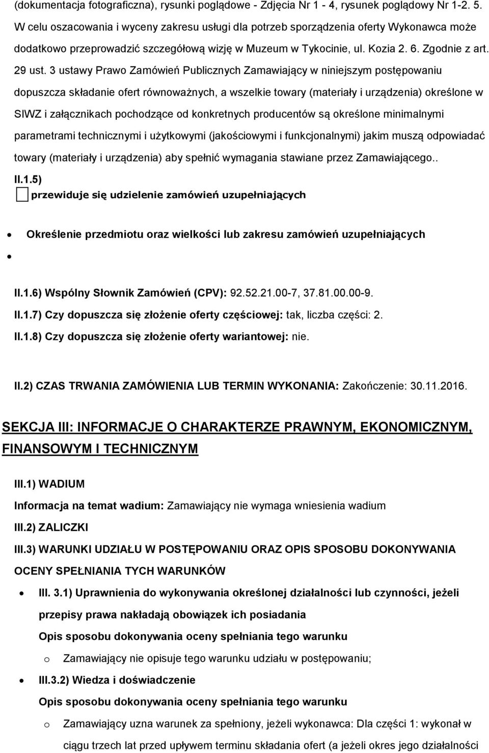 3 ustawy Praw Zamówień Publicznych Zamawiający w niniejszym pstępwaniu dpuszcza składanie fert równważnych, a wszelkie twary (materiały i urządzenia) kreślne w SIWZ i załącznikach pchdzące d