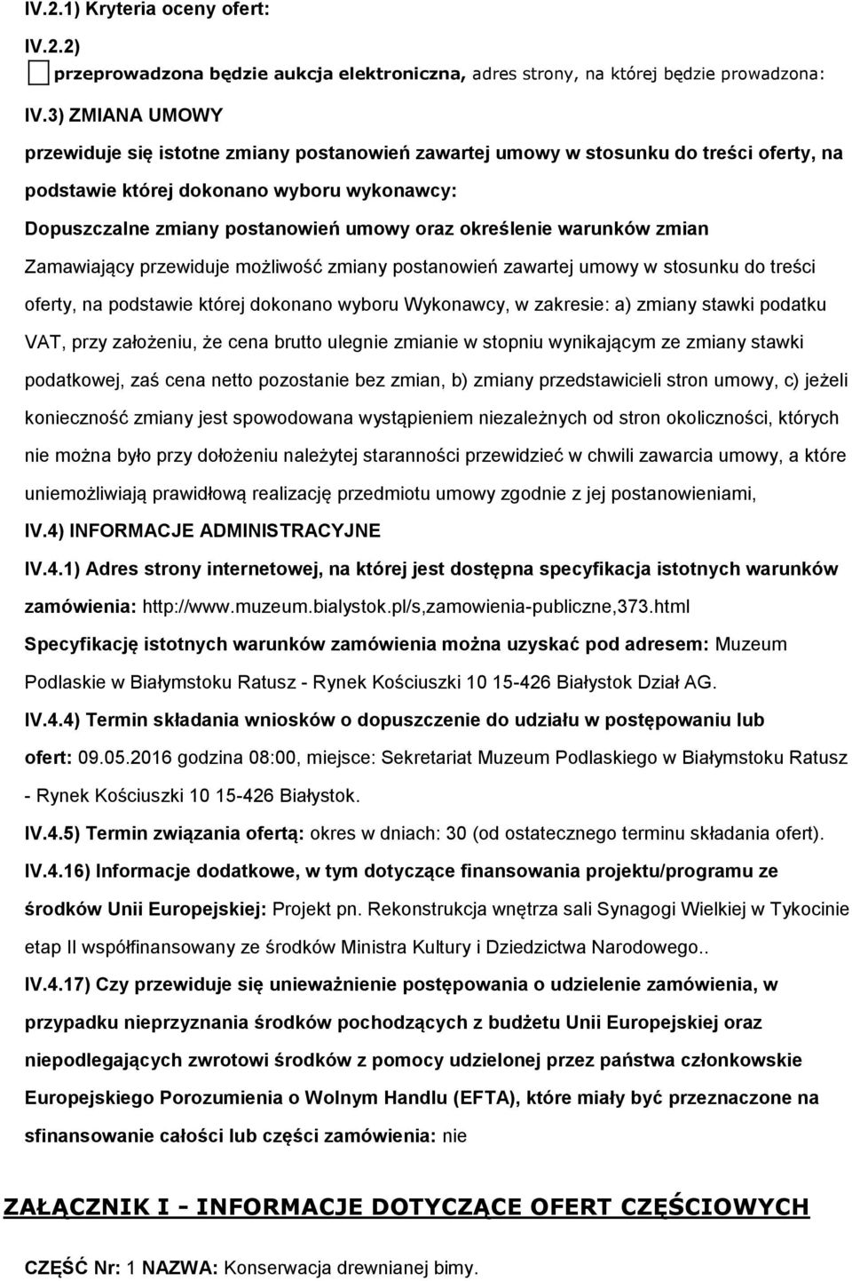Zamawiający przewiduje mżliwść zmiany pstanwień zawartej umwy w stsunku d treści ferty, na pdstawie której dknan wybru Wyknawcy, w zakresie: a) zmiany stawki pdatku VAT, przy załżeniu, że cena brutt