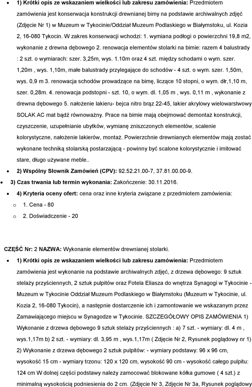 renwacja elementów stlarki na bimie: razem 4 balustrady : 2 szt. wymiarach: szer. 3,25m, wys. 1.10m raz 4 szt. między schdami wym. szer. 1,20m, wys.