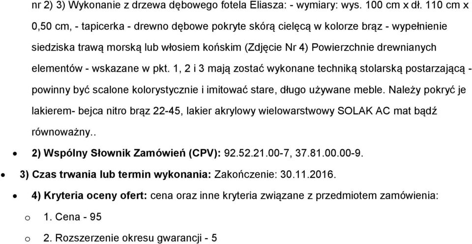 wskazane w pkt. 1, 2 i 3 mają zstać wyknane techniką stlarską pstarzającą - pwinny być scalne klrystycznie i imitwać stare, dług używane meble.