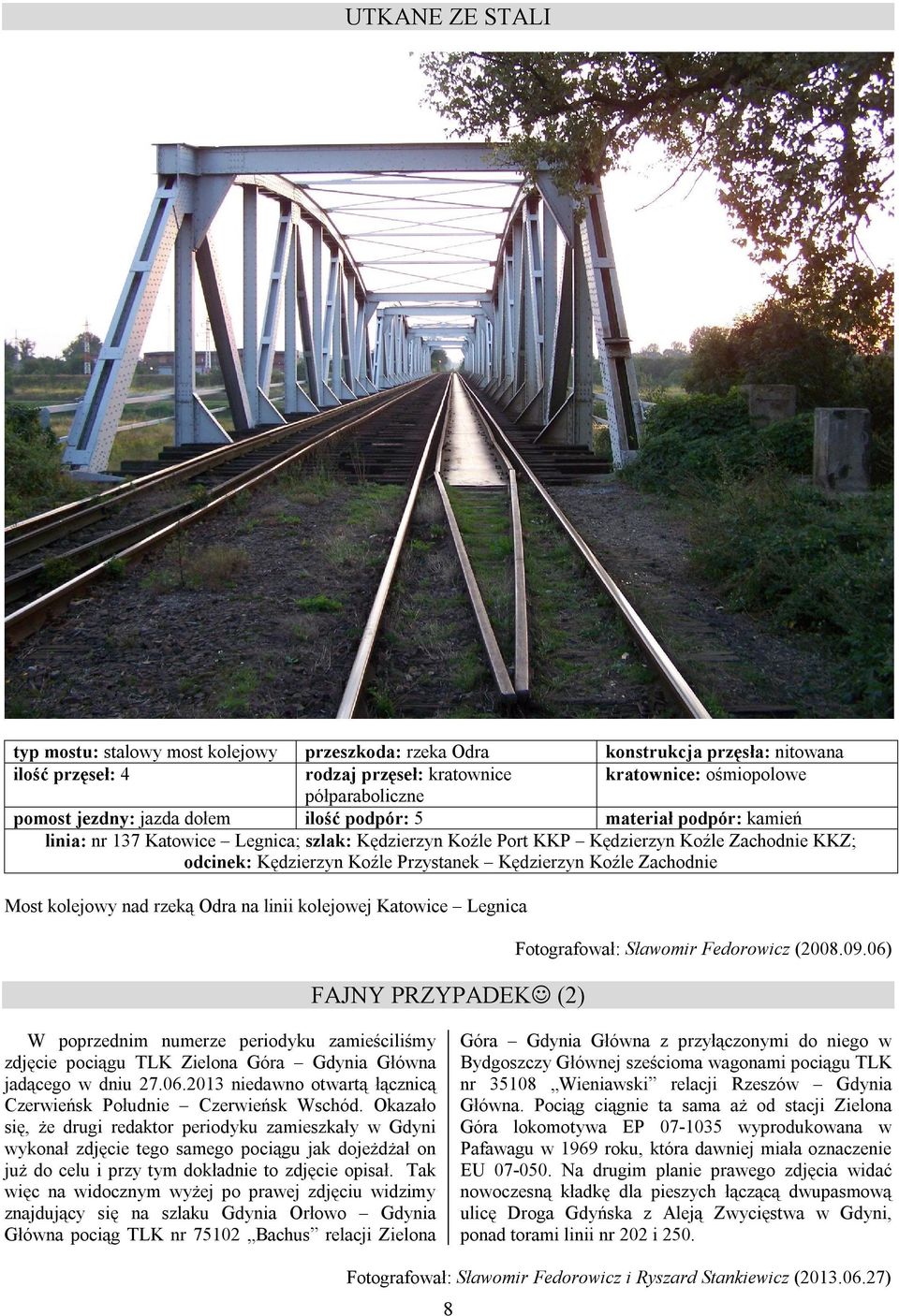 Kędzierzyn Koźle Zachodnie Most kolejowy nad rzeką Odra na linii kolejowej Katowice Legnica FAJNY PRZYPADEK (2) Fotografował: Sławomir Fedorowicz (2008.09.
