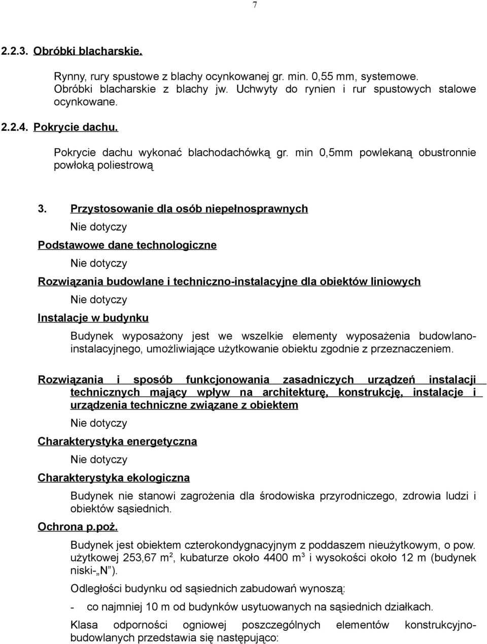 Przystosowanie dla osób niepełnosprawnych Nie dotyczy Podstawowe dane technologiczne Nie dotyczy Rozwiązania budowlane i techniczno-instalacyjne dla obiektów liniowych Nie dotyczy Instalacje w