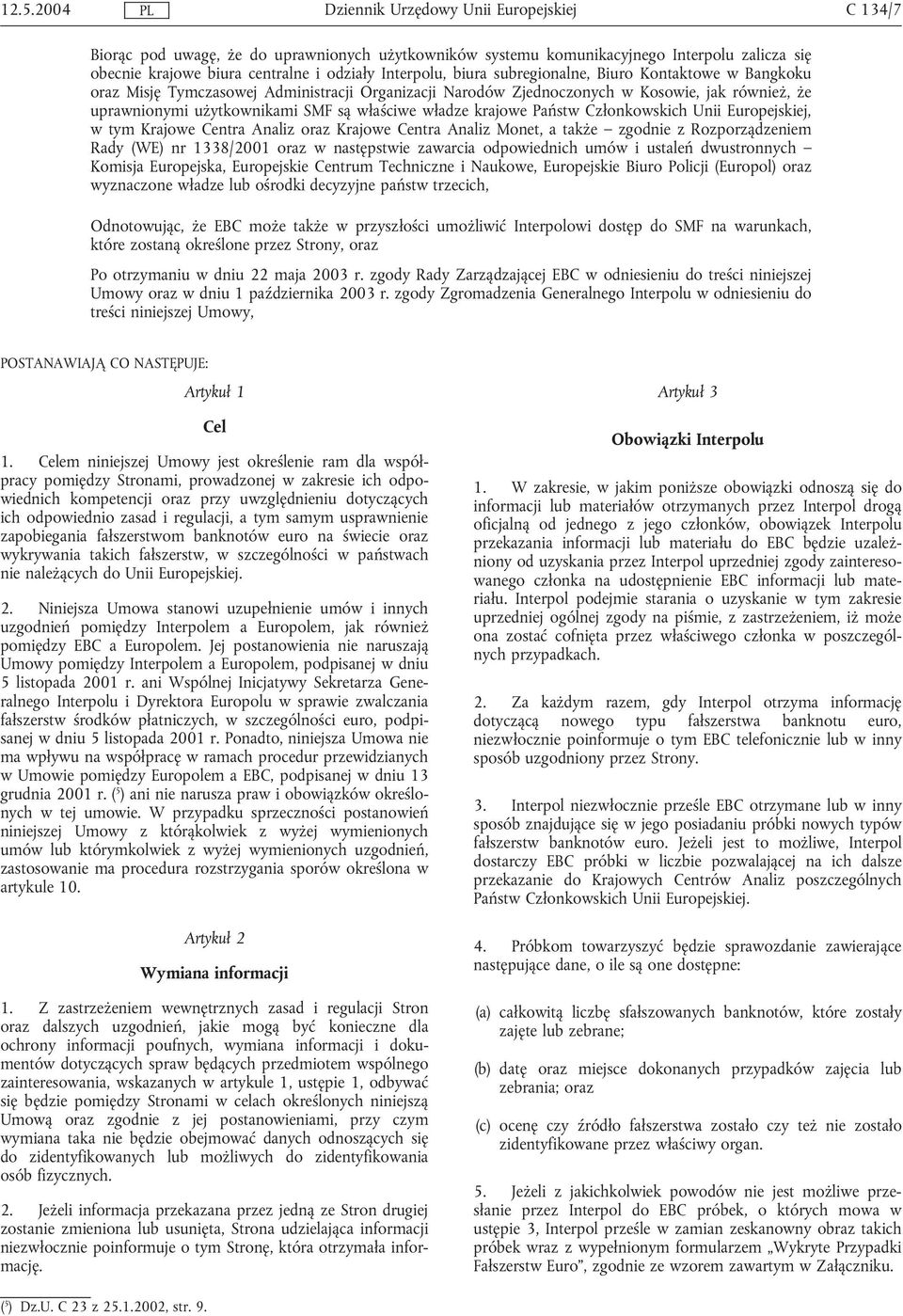 Europejskiej, w tym Krajowe Centra Analiz oraz Krajowe Centra Analiz Monet, a także zgodnie z Rozporządzeniem Rady (WE) nr 1338/2001 oraz w następstwie zawarcia odpowiednich umów i ustaleń