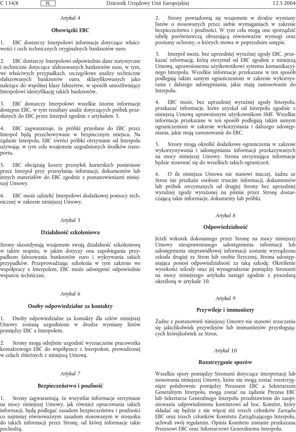 euro, sklasyfikowanych jako należące do wspólnej klasy fałszerstw, w sposób umożliwiający Interpolowi identyfikację takich banknotów. 3.