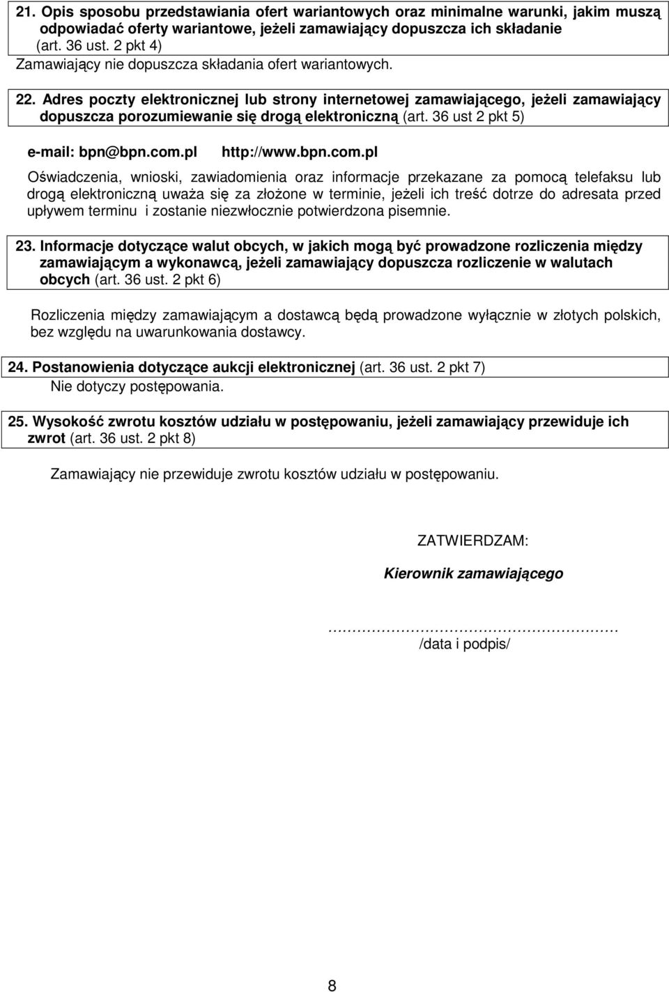 Adres poczty elektronicznej lub strony internetowej zamawiającego, jeŝeli zamawiający dopuszcza porozumiewanie się drogą elektroniczną (art. 36 ust 2 pkt 5) e-mail: bpn@bpn.com.