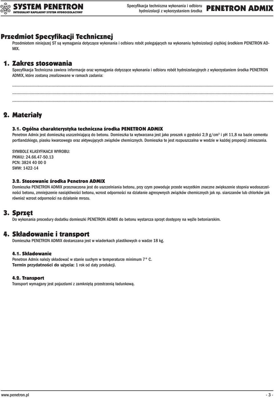 ramach zadania:... 2. Materiały 3.1. Ogólna charakterystyka techniczna środka Penetron Admix jest domieszką uszczelniającą do betonu.