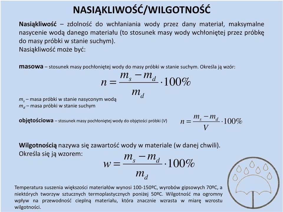 Określa ją wzór: n s asa próbki w stanie nasycony wodą d asa próbki w stanie suchy s objętościowa stosunek asy pochłoniętej wody do objętości próbki (V) d d 100% V Wilgotnością nazywa się zawartość