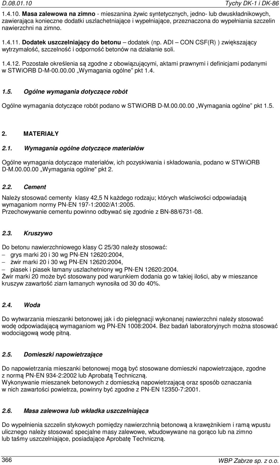 na zimno. 1.4.11. Dodatek uszczelniający do betonu dodatek (np. ADI CON CSF(R) ) zwiększający wytrzymałość, szczelność i odporność betonów na działanie soli. 1.4.12.