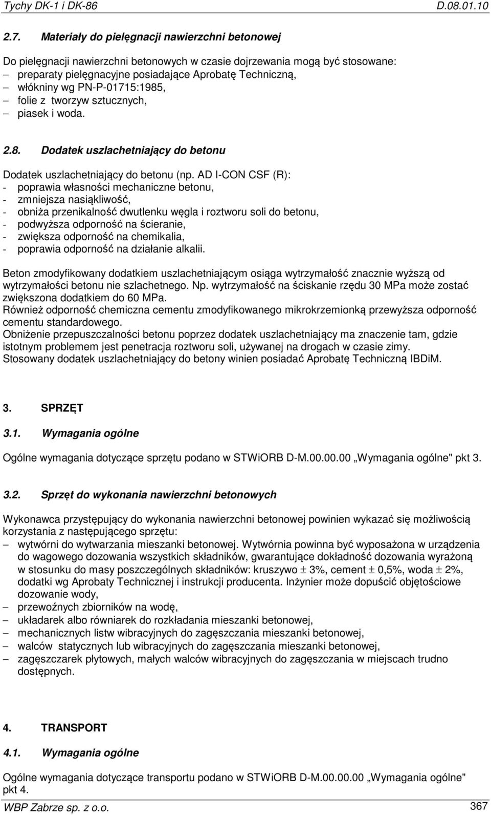 PN-P-01715:1985, folie z tworzyw sztucznych, piasek i woda. 2.8. Dodatek uszlachetniający do betonu Dodatek uszlachetniający do betonu (np.