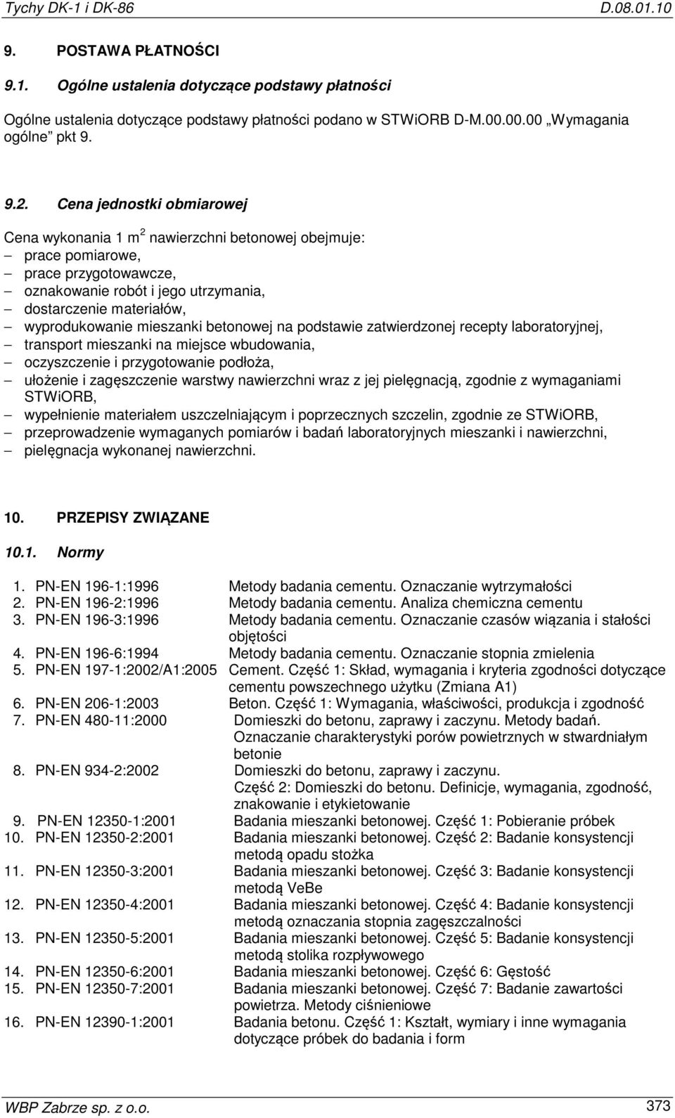 mieszanki betonowej na podstawie zatwierdzonej recepty laboratoryjnej, transport mieszanki na miejsce wbudowania, oczyszczenie i przygotowanie podłoża, ułożenie i zagęszczenie warstwy nawierzchni