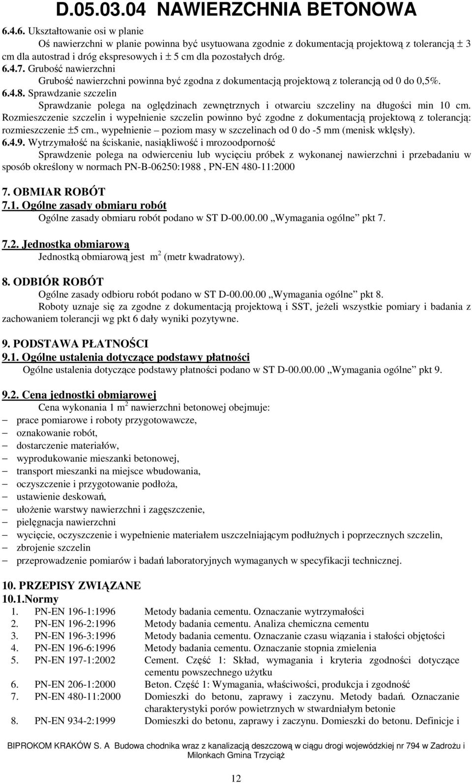Sprawdzanie szczelin Sprawdzanie polega na oględzinach zewnętrznych i otwarciu szczeliny na długości min 10 cm.