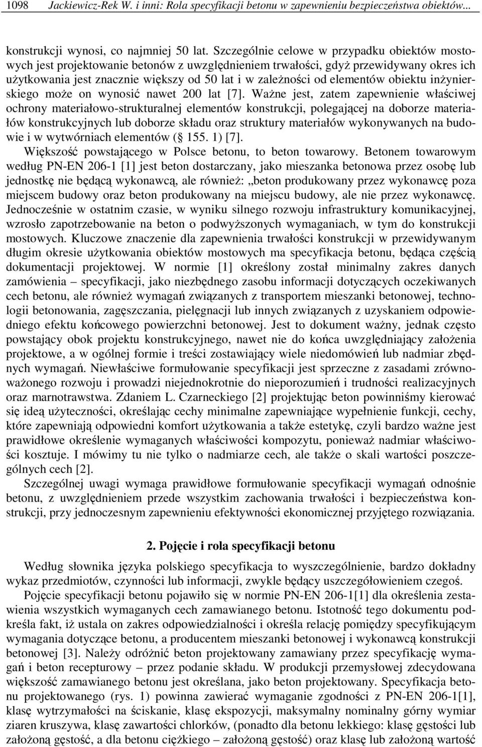elementów obiektu inŝynierskiego moŝe on wynosić nawet 200 lat [7].