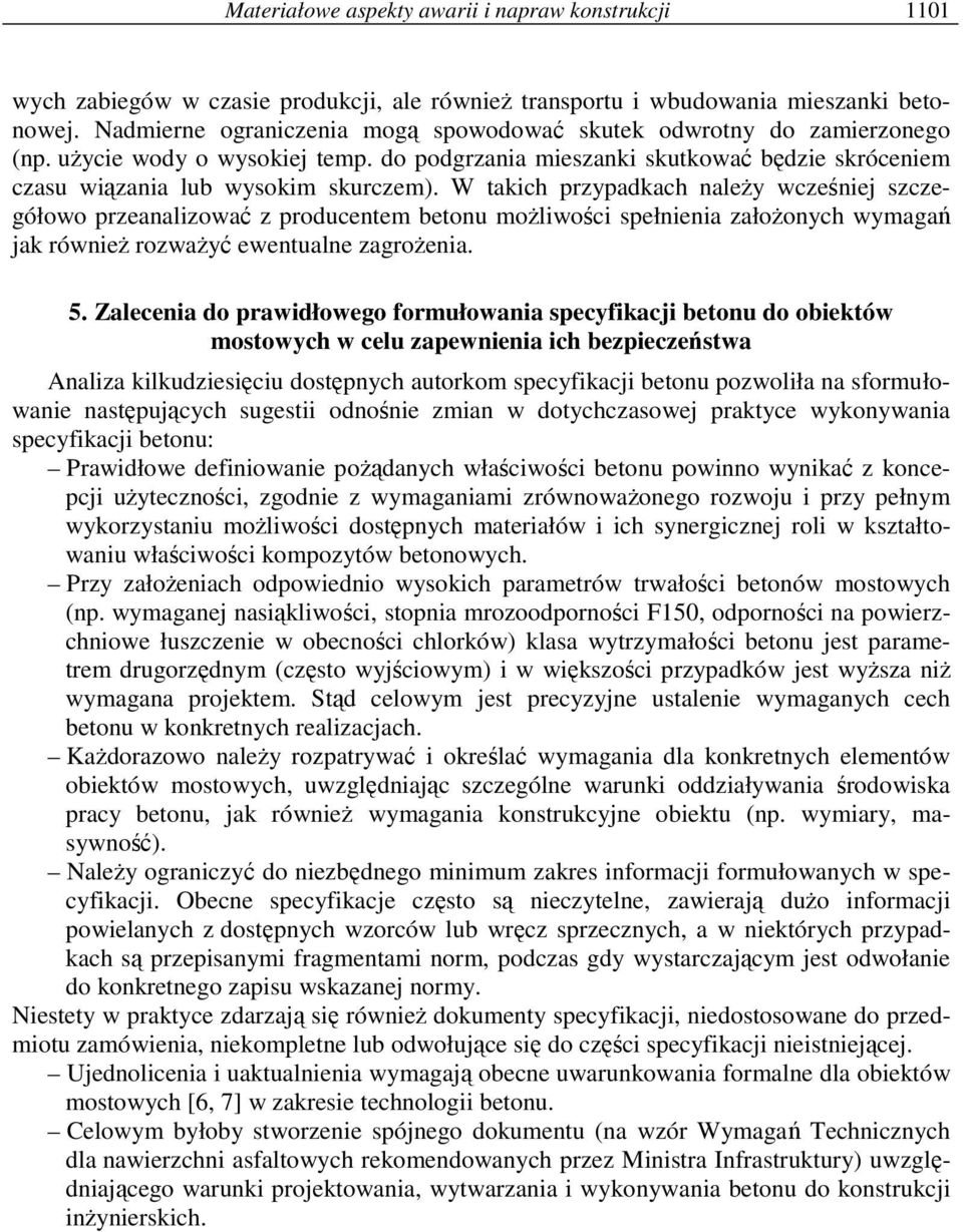 W takich przypadkach naleŝy wcześniej szczegółowo przeanalizować z producentem betonu moŝliwości spełnienia załoŝonych wymagań jak równieŝ rozwaŝyć ewentualne zagroŝenia. 5.