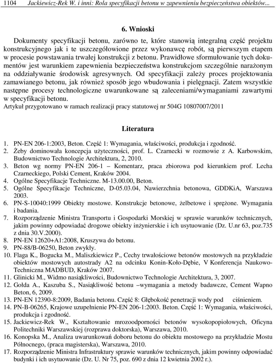 trwałej konstrukcji z betonu. Prawidłowe sformułowanie tych dokumentów jest warunkiem zapewnienia bezpieczeństwa konstrukcjom szczególnie naraŝonym na oddziaływanie środowisk agresywnych.
