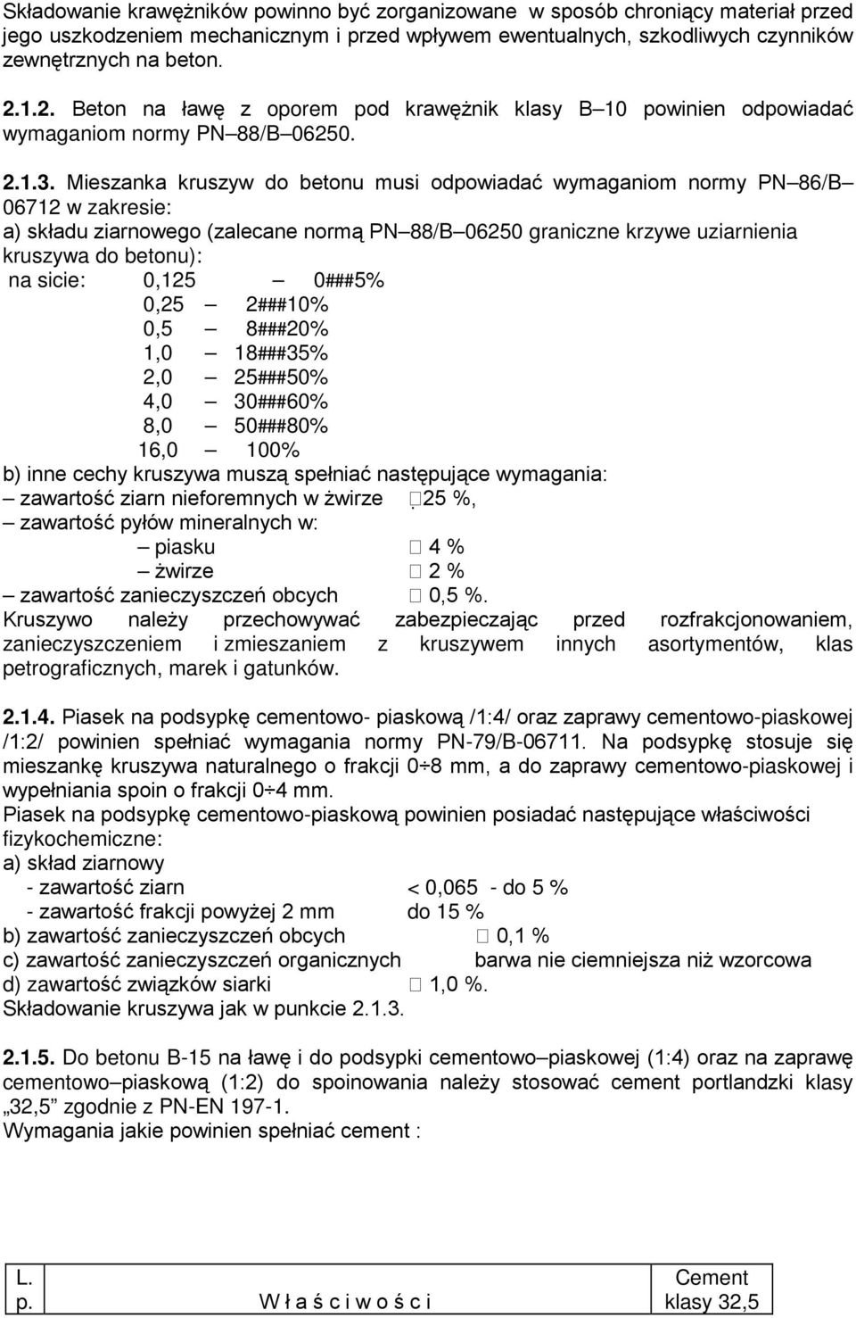 Mieszanka kruszyw do betonu musi odpowiadać wymaganiom normy PN 86/B 06712 w zakresie: a) składu ziarnowego (zalecane normą PN 88/B 06250 graniczne krzywe uziarnienia kruszywa do betonu): na sicie: