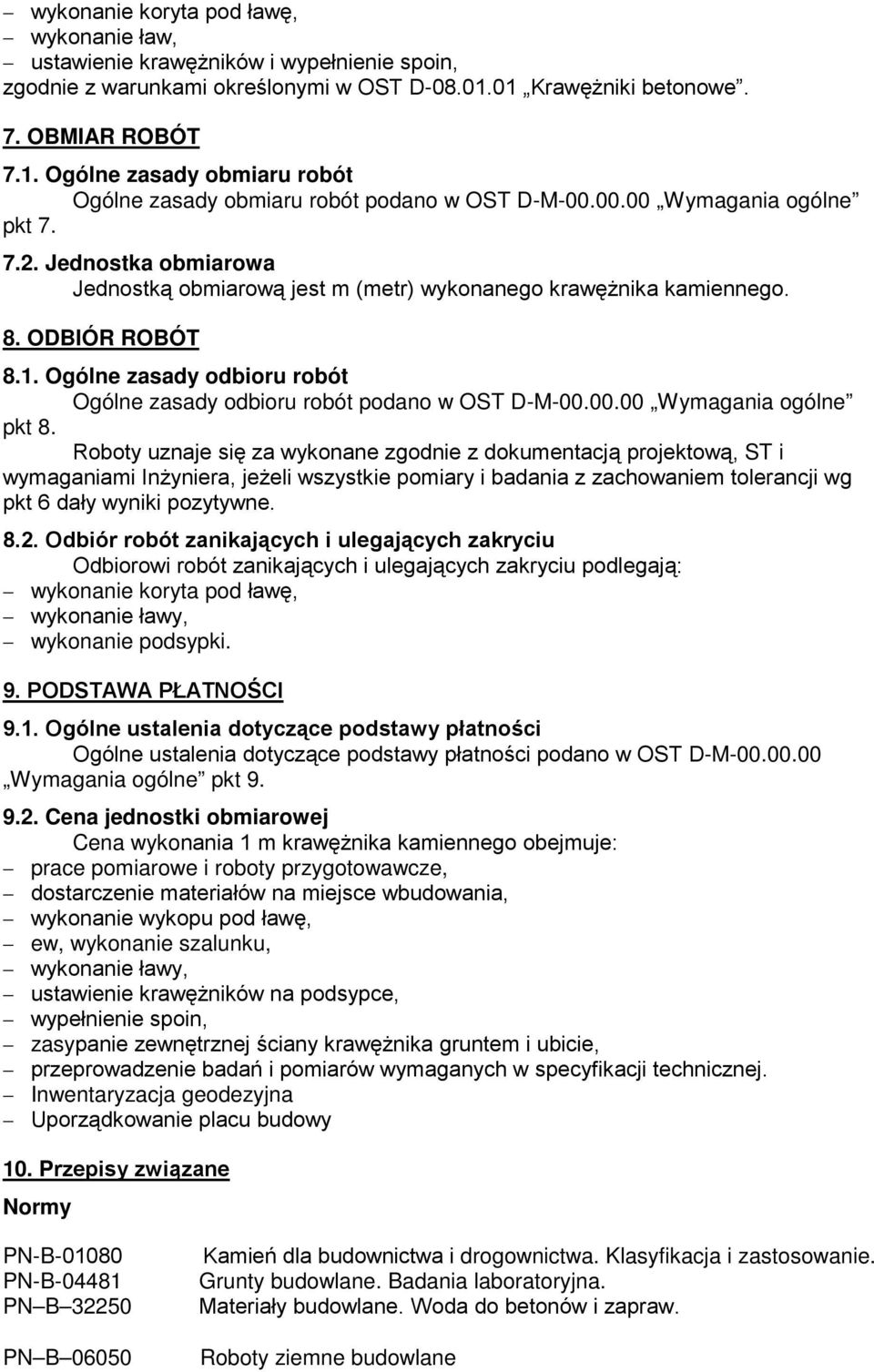 Jednostka obmiarowa Jednostką obmiarową jest m (metr) wykonanego krawęŝnika kamiennego. 8. ODBIÓR ROBÓT 8.1. Ogólne zasady odbioru robót Ogólne zasady odbioru robót podano w OST D-M-00.