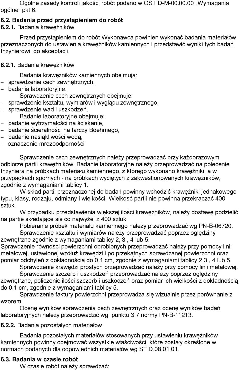 akceptacji. 6.2.1. Badania krawęŝników Badania krawęŝników kamiennych obejmują: sprawdzenie cech zewnętrznych, badania laboratoryjne.