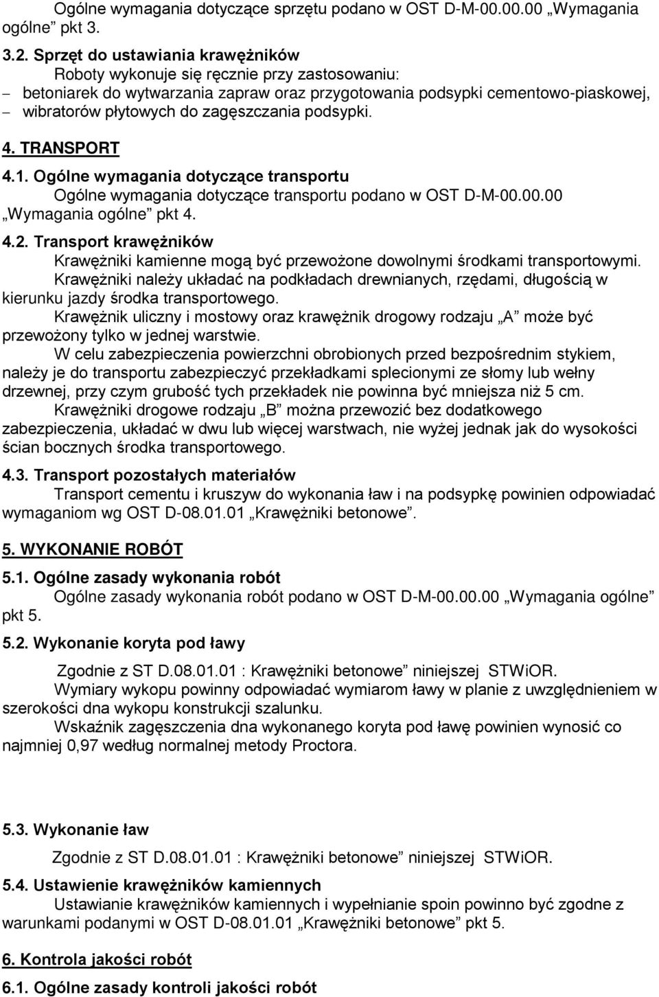 podsypki. 4. TRANSPORT 4.1. Ogólne wymagania dotyczące transportu Ogólne wymagania dotyczące transportu podano w OST D-M-00.00.00 Wymagania ogólne pkt 4. 4.2.