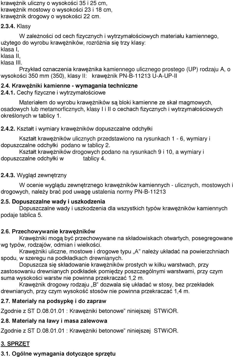Przykład oznaczenia krawęŝnika kamiennego ulicznego prostego (UP) rodzaju A, o wysokości 350 mm (350), klasy II: krawęŝnik PN-B-11