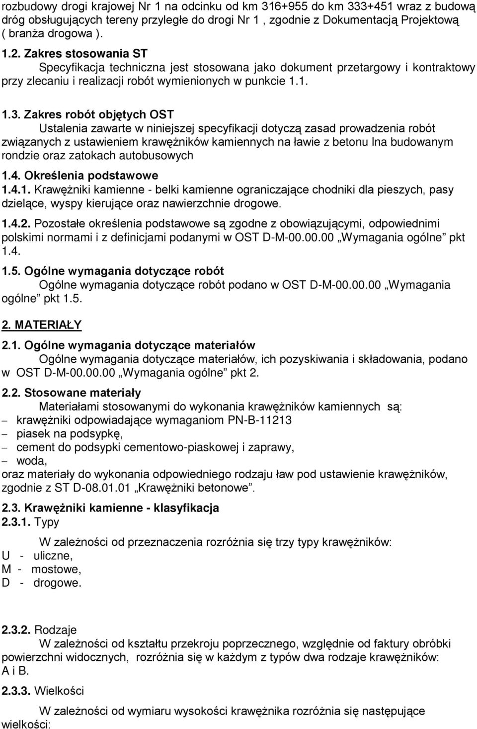 Zakres robót objętych OST Ustalenia zawarte w niniejszej specyfikacji dotyczą zasad prowadzenia robót związanych z ustawieniem krawęŝników kamiennych na ławie z betonu lna budowanym rondzie oraz