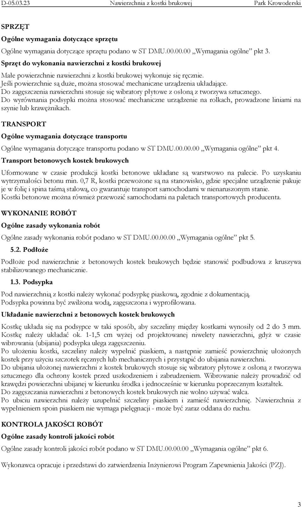 Do zagęszczenia nawierzchni stosuje się wibratory płytowe z osłoną z tworzywa sztucznego.