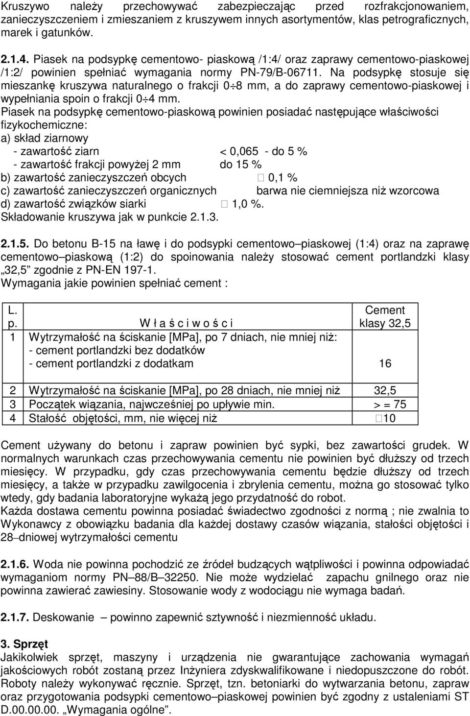 Na podsypkę stosuje się mieszankę kruszywa naturalnego o frakcji 0 8 mm, a do zaprawy cementowo-piaskowej i wypełniania spoin o frakcji 0 4 mm.