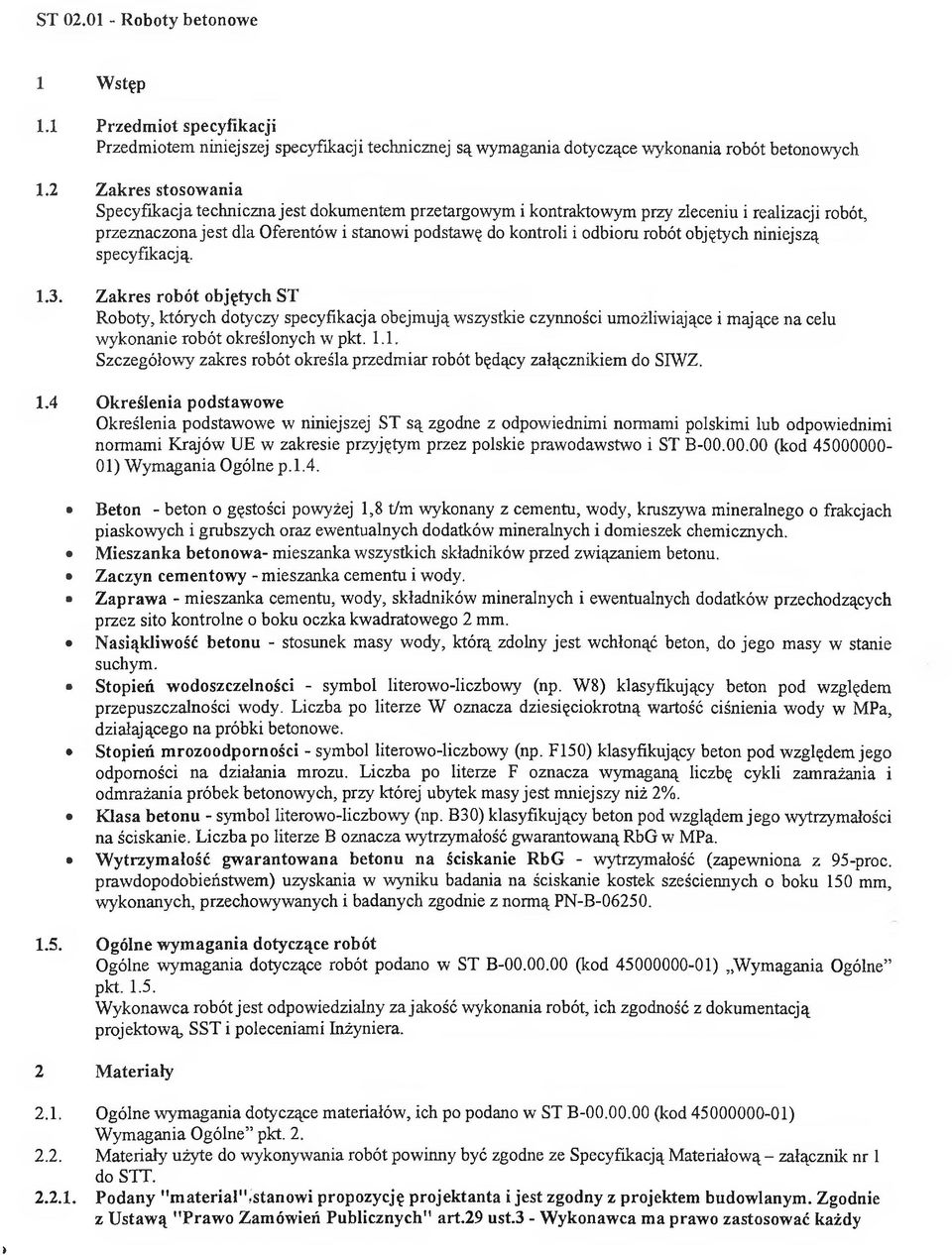 niniejszą specyfikacją. 1.3. Zakres rbót bjętych ST Rbty, których dtyczy specyfikacja bejmują wszystkie czynnści umżliwiające i mające na celu wyknanie rbót kreślnych w pkt. 1.1. Szczegółwy zakres rbót kreśla przedmiar rbót będący załącznikiem d SIWZ.