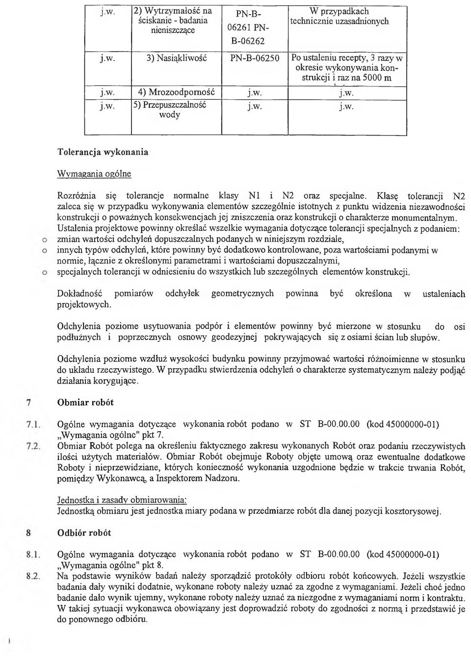 Klasę tlerancji N2 zaleca się w przypadku wyknywania elementów szczególnie isttnych z punktu widzenia niezawdnści knstrukcji pważnych knsekwencjach jej zniszczenia raz knstrukcji charakterze